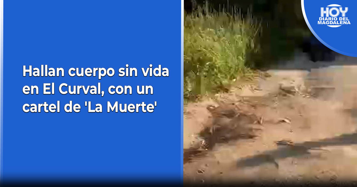 Hallan Cuerpo Sin Vida En El Curval Con Un Cartel De La Muerte Hoy