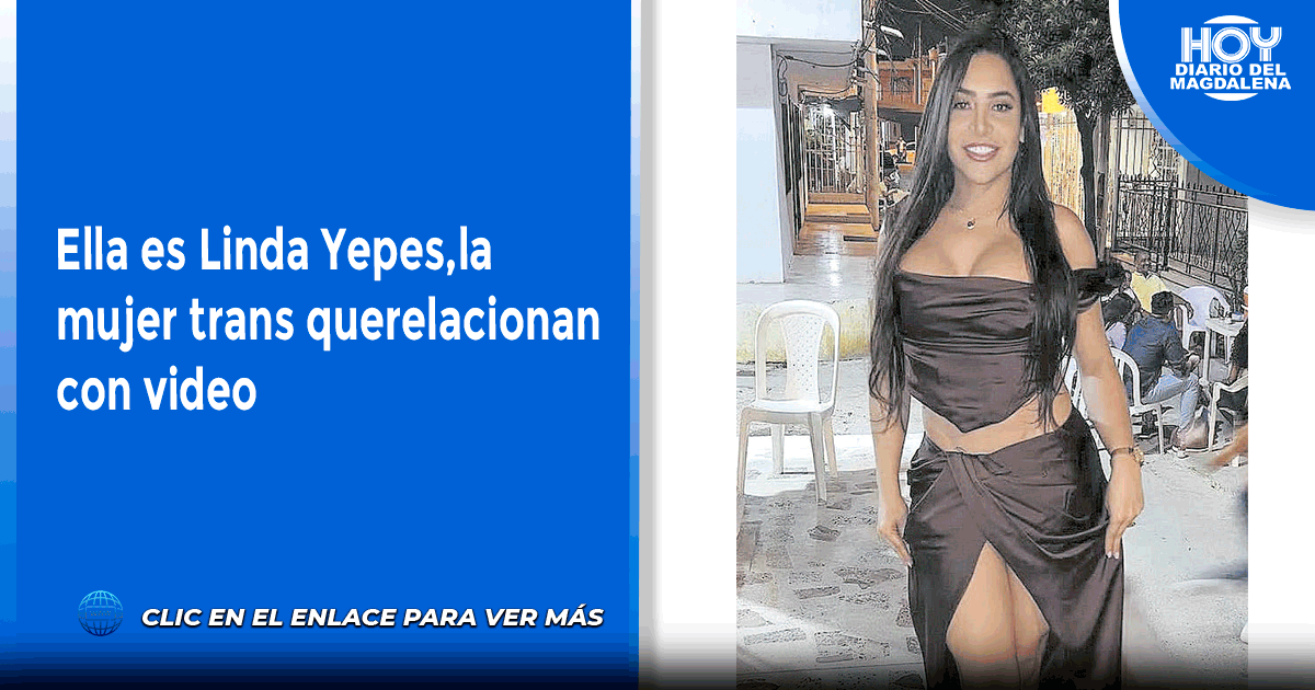 Ella Es Linda Yepesla Mujer Trans Querelacionan Con Video Hoy Diario Del Magdalena 0165